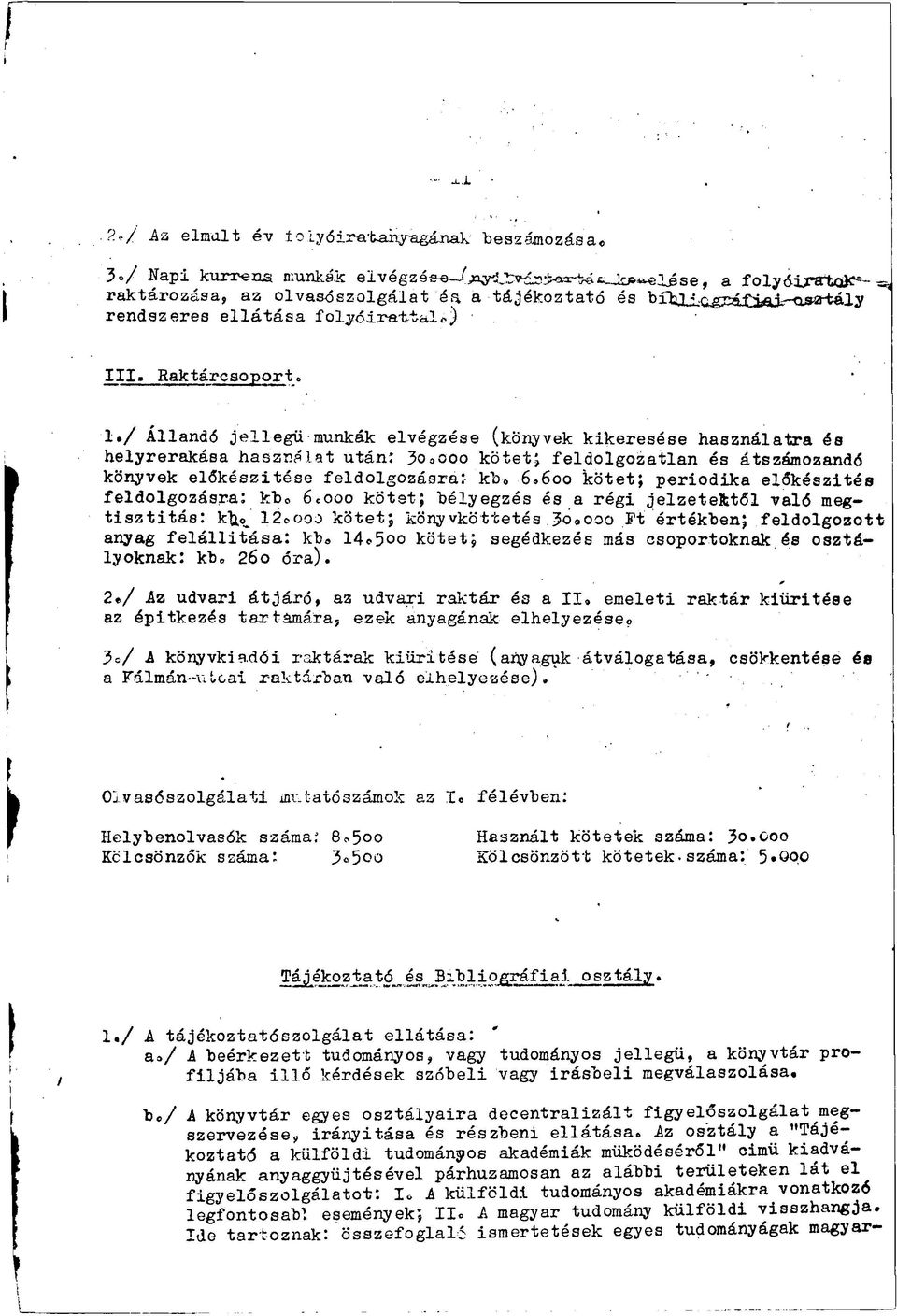 !»/ Állandó jellegű munkák elvégzése (könyvek kikeresése használatra és helyrerakása használat után: 3o 0 coo kötet; feldolgozatlan és átszámozandó könyvek előkészítése feldolgozásra: kfb 0 6.