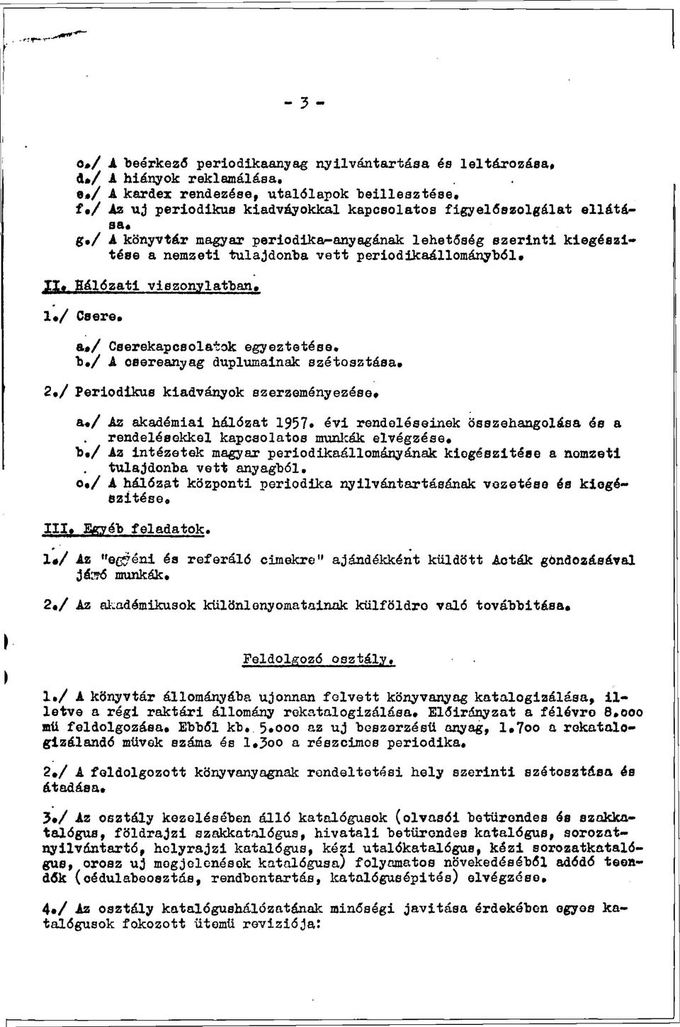 I, Hálózati viszonylatban. 1,/ Csere, a,/ Cserekapcsolatok egyeztetése. b./ A osereanyag duplumainak szétosztása, 2,/ Periodikus kiadványok szerzeményezése, a,/ Az akadémiai hálózat 1957.