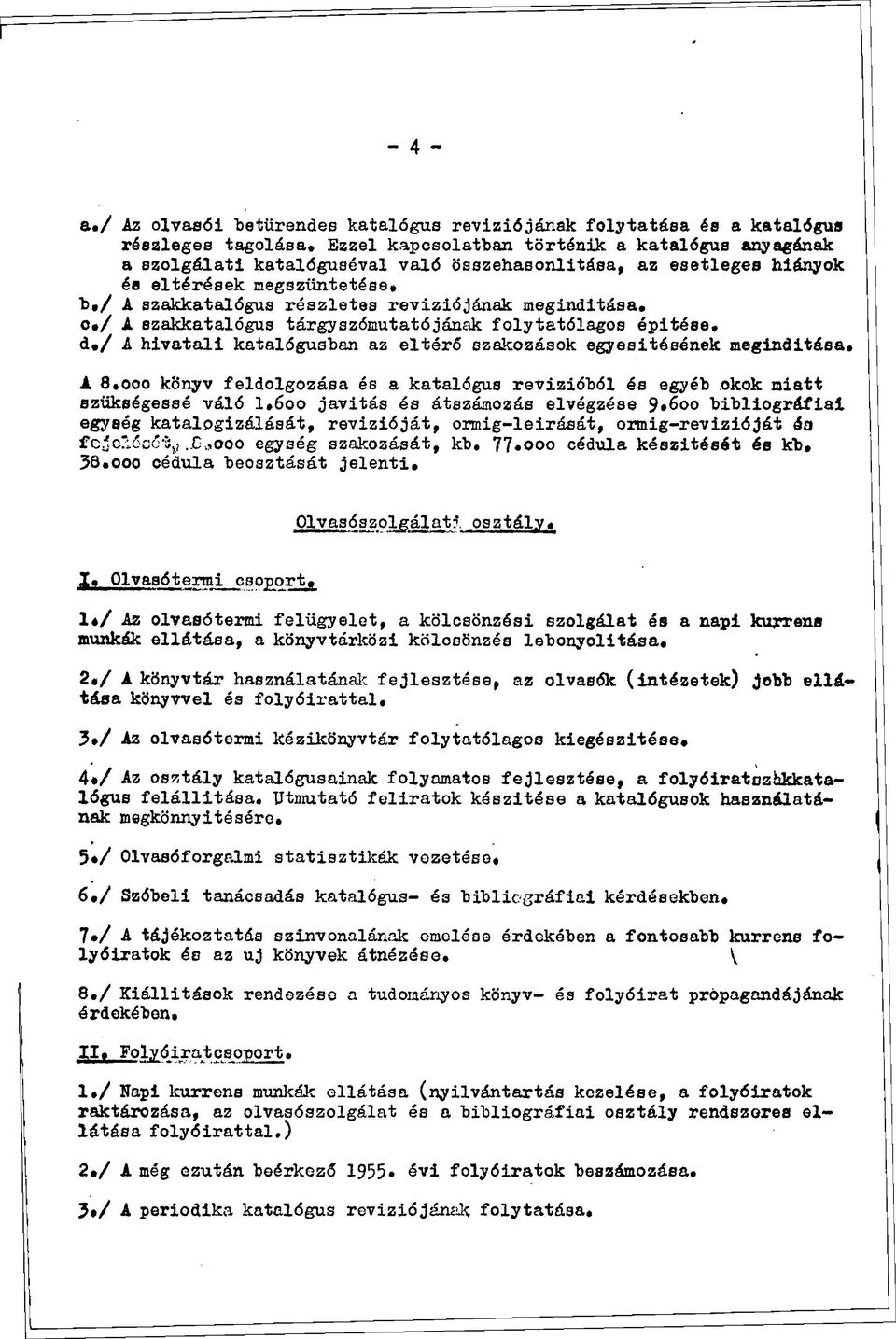 / A szakkatalógus részletes revíziójának megindítása. c./ A szakkatalógus tárgyszómutatójának folytatólagos építése. d./ A hivatali katalógusban az eltérő szakozások egyesítésének megindítása. A 8.