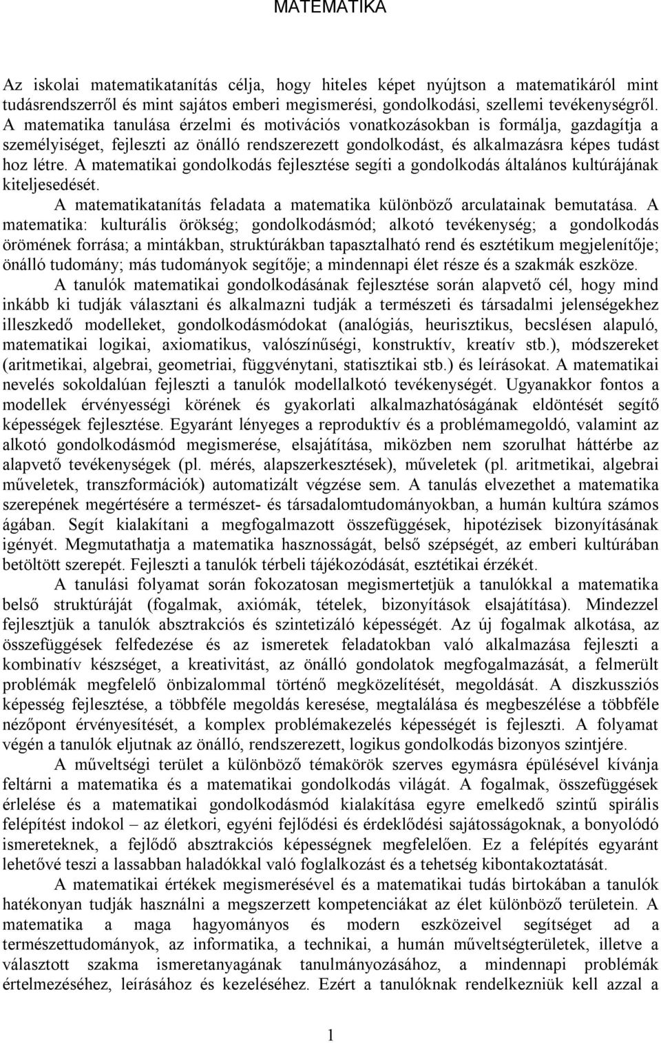 A matematikai gondolkodás fejlesztése segíti a gondolkodás általános kultúrájának kiteljesedését. A matematikatanítás feladata a matematika különböző arculatainak bemutatása.