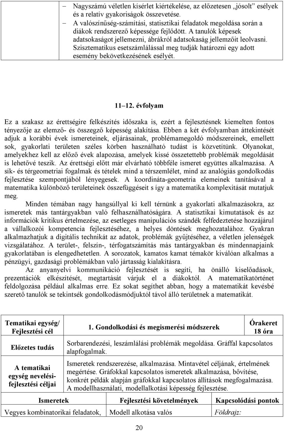 Szisztematikus esetszámlálással meg tudják határozni egy adott esemény bekövetkezésének esélyét. 11 12.