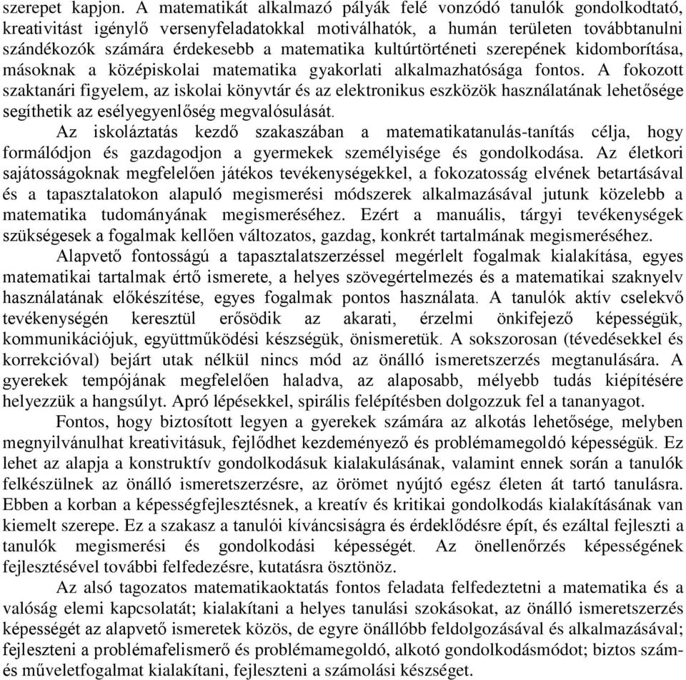 kultúrtörténeti szerepének kidomborítása, másoknak a középiskolai matematika gyakorlati alkalmazhatósága fontos.