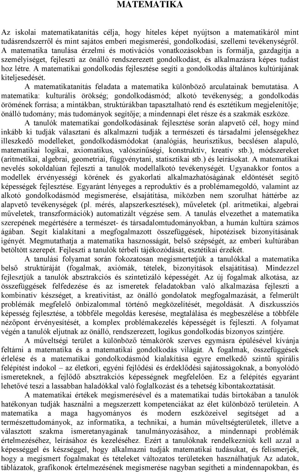 A matematikai gondolkodás fejlesztése segíti a gondolkodás általános kultúrájának kiteljesedését. A matematikatanítás feladata a matematika különböző arculatainak bemutatása.