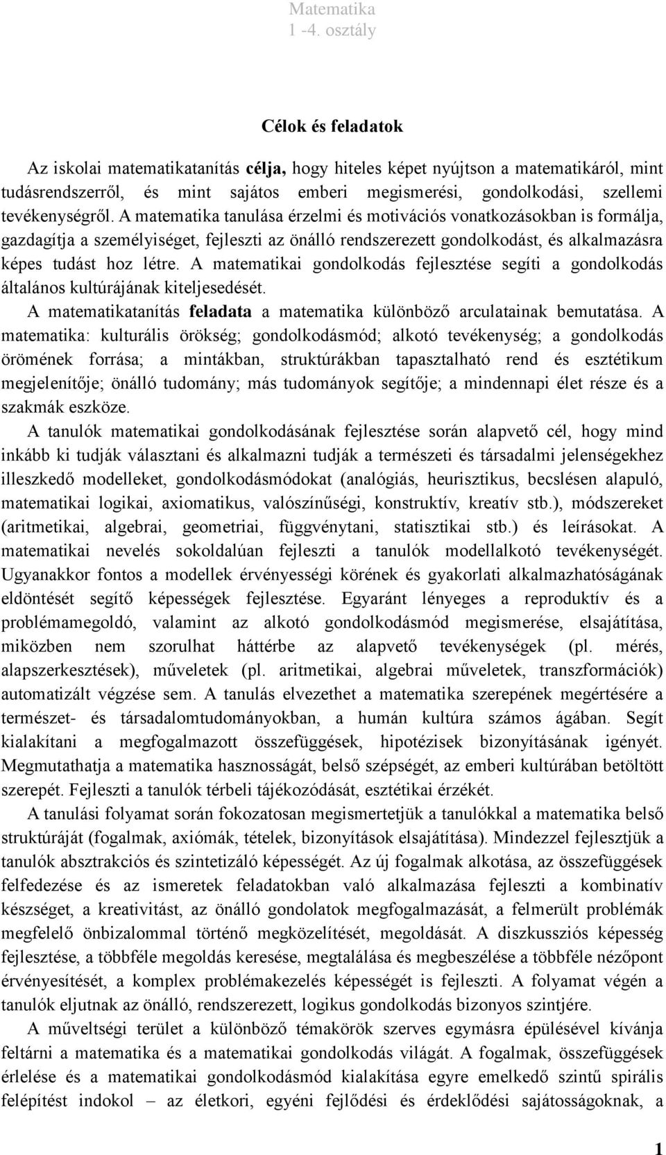 A matematikai gondolkodás fejlesztése segíti a gondolkodás általános kultúrájának kiteljesedését. A matematikatanítás feladata a matematika különböző arculatainak bemutatása.