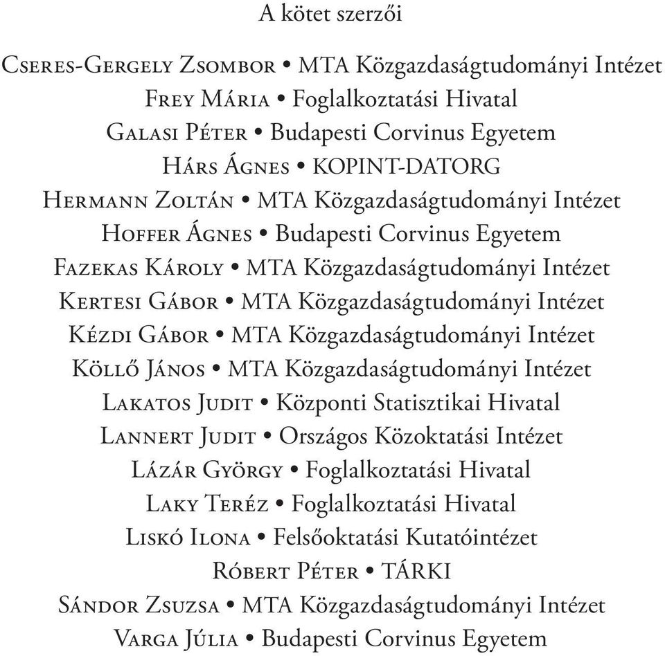 Közgazdaságtudományi Intézet KÖLLŐ JÁNOS MTA Közgazdaságtudományi Intézet LAKATOS JUDIT Központi Statisztikai Hivatal LANNERT JUDIT Országos Közoktatási Intézet LÁZÁR GYÖRGY