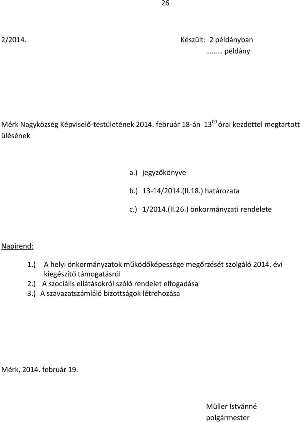 ) önkormányzati rendelete Napirend: 1.) A helyi önkormányzatok működőképessége megőrzését szolgáló 2014.