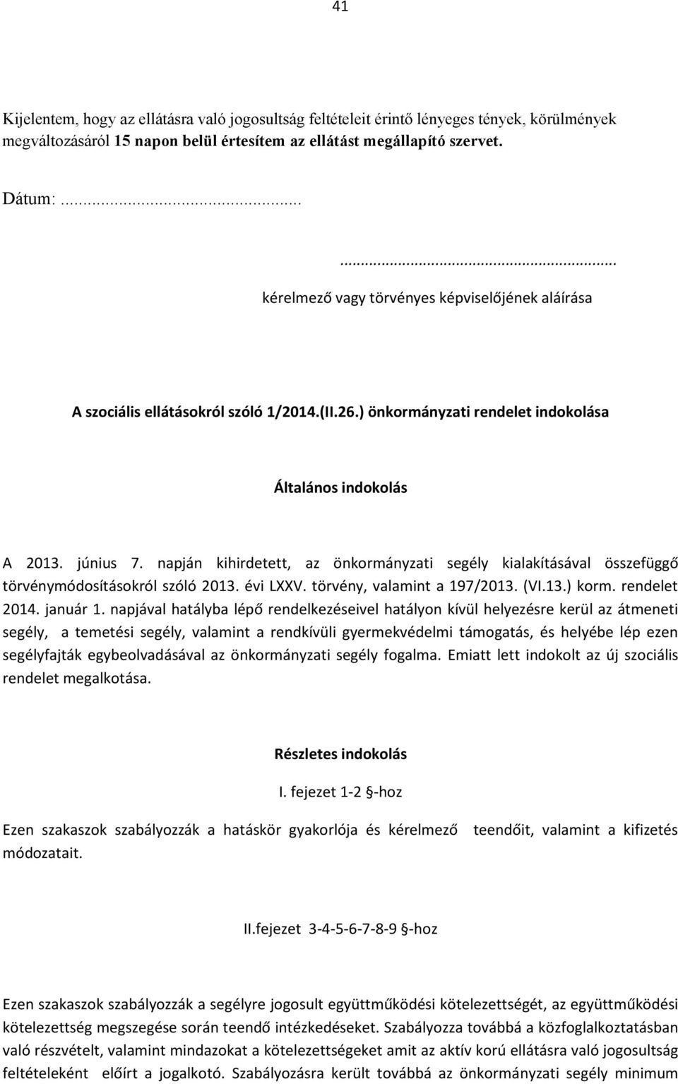 napján kihirdetett, az önkormányzati segély kialakításával összefüggő törvénymódosításokról szóló 2013. évi LXXV. törvény, valamint a 197/2013. (VI.13.) korm. rendelet 2014. január 1.