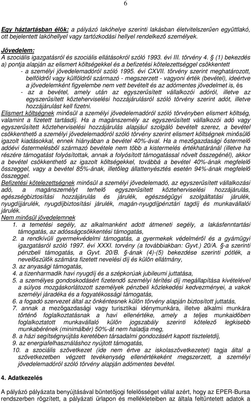 (1) bekezdés a) pontja alapján az elismert költségekkel és a befizetési kötelezettséggel csökkentett - a személyi jövedelemadóról szóló 1995. évi CXVII.