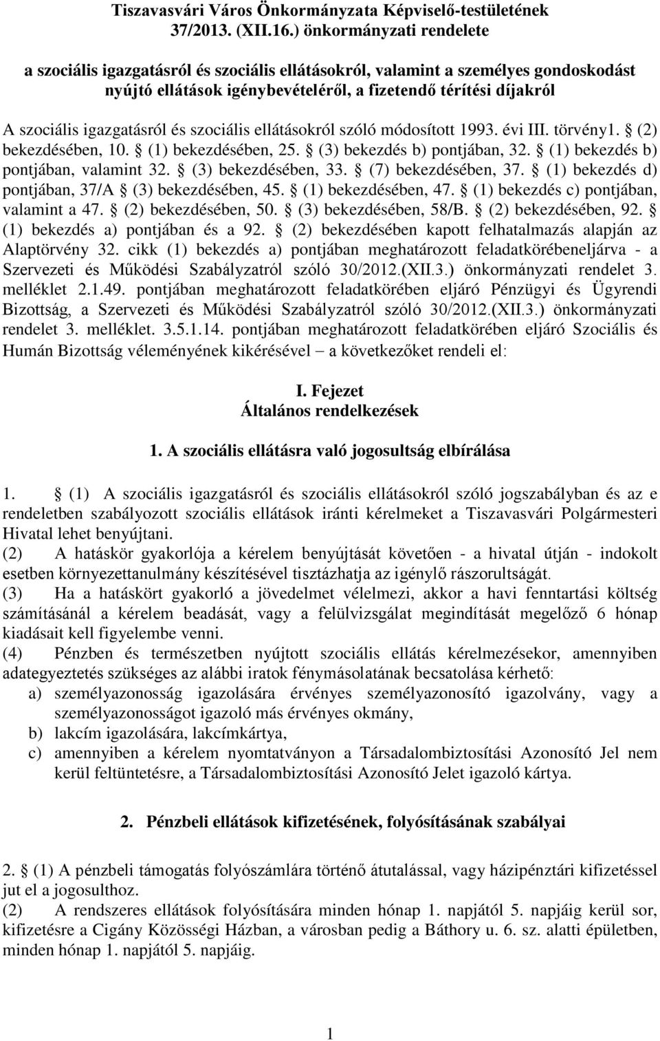 igazgatásról és szociális ellátásokról szóló módosított 1993. évi III. törvény1. (2) bekezdésében, 10. (1) bekezdésében, 25. (3) bekezdés b) pontjában, 32. (1) bekezdés b) pontjában, valamint 32.