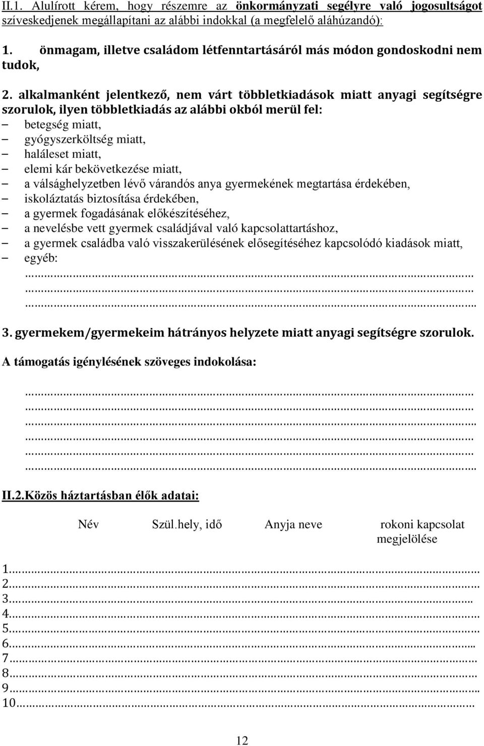 alkalmanként jelentkező, nem várt többletkiadások miatt anyagi segítségre szorulok, ilyen többletkiadás az alábbi okból merül fel: betegség miatt, gyógyszerköltség miatt, haláleset miatt, elemi kár