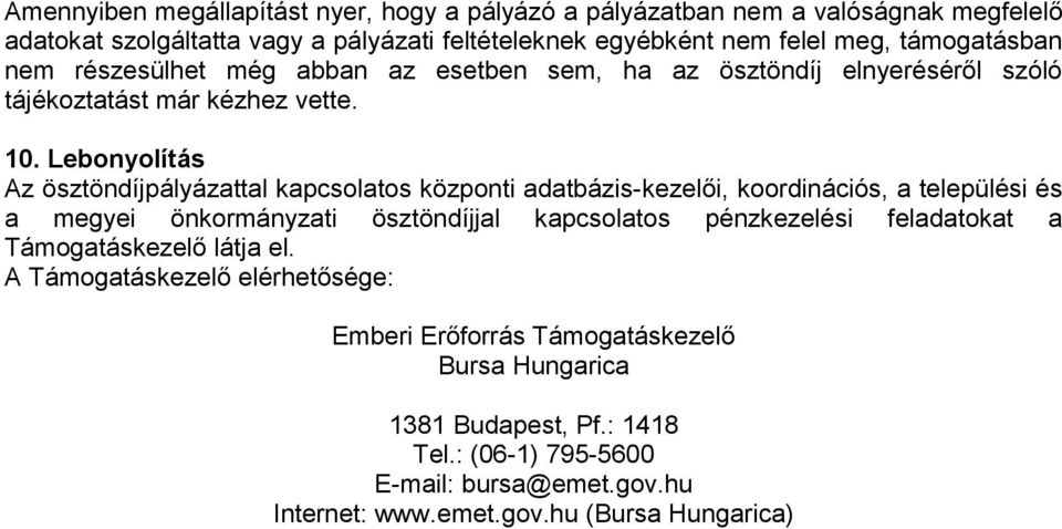 Lebonyolítás Az ösztöndíjpályázattal kapcsolatos központi adatbázis-kezelői, koordinációs, a települési és a megyei önkormányzati ösztöndíjjal kapcsolatos pénzkezelési