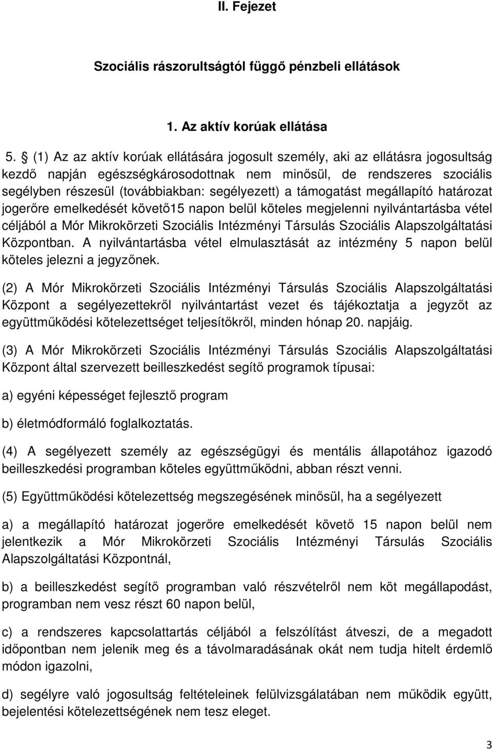 a támogatást megállapító határozat jogerőre emelkedését követő15 napon belül köteles megjelenni nyilvántartásba vétel céljából a Mór Mikrokörzeti Szociális Intézményi Társulás Szociális