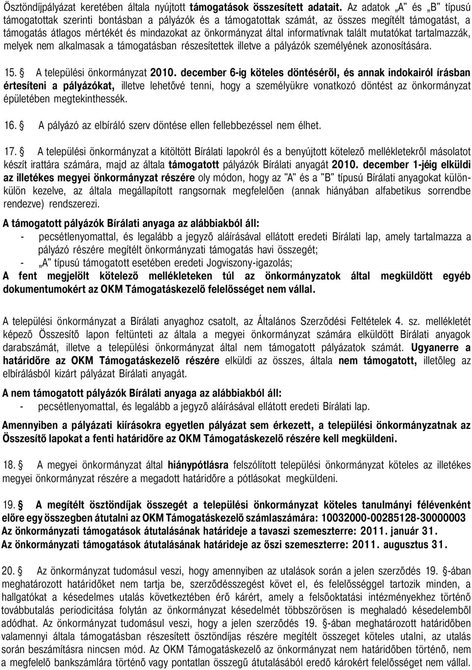 informatívnak talált mutatókat tartalmazzák, melyek nem alkalmasak a támogatásban részesítettek illetve a pályázók személyének azonosítására. 15. A települési önkormányzat 2010.