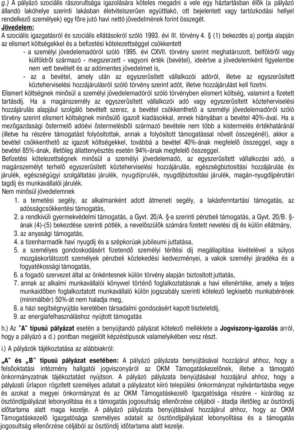 (1) bekezdés a) pontja alapján az elismert költségekkel és a befizetési kötelezettséggel csökkentett - a személyi jövedelemadóról szóló 1995. évi CXVII.