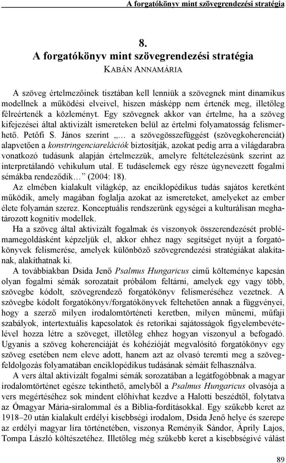 illetőleg félreértenék a közleményt. Egy szövegnek akkor van értelme, ha a szöveg kifejezései által aktivizált ismereteken belül az értelmi folyamatosság felismerhető. Petőfi S.