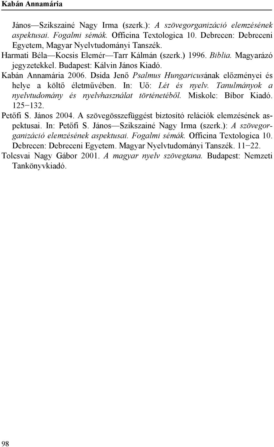 Dsida Jenő Psalmus Hungaricusának előzményei és helye a költő életművében. In: Uő: Lét és nyelv. Tanulmányok a nyelvtudomány és nyelvhasználat történetéből. Miskolc: Bíbor Kiadó. 125 132. Petőfi S.