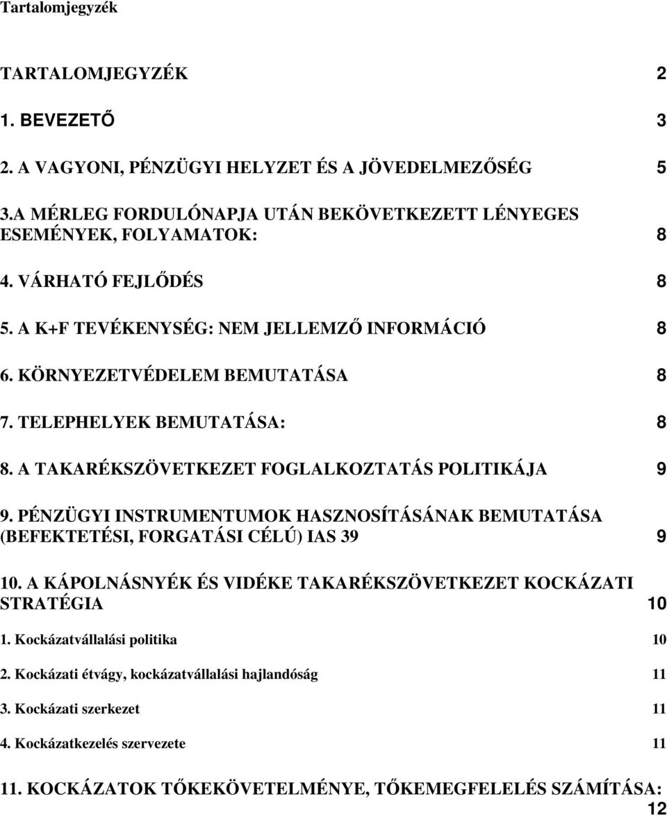 PÉNZÜGYI INSTRUMENTUMOK HASZNOSÍTÁSÁNAK BEMUTATÁSA (BEFEKTETÉSI, FORGATÁSI CÉLÚ) IAS 39 9 10. A KÁPOLNÁSNYÉK ÉS VIDÉKE TAKARÉKSZÖVETKEZET KOCKÁZATI STRATÉGIA 10 1.