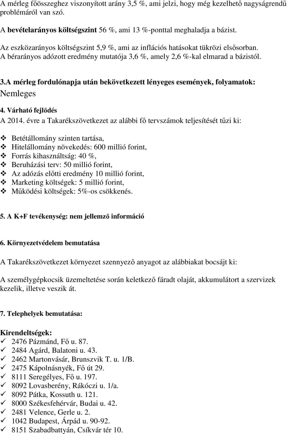 6 %, amely 2,6 %-kal elmarad a bázistól. 3.A mérleg fordulónapja után bekövetkezett lényeges események, folyamatok: Nemleges 4. Várható fejlődés A 2014.