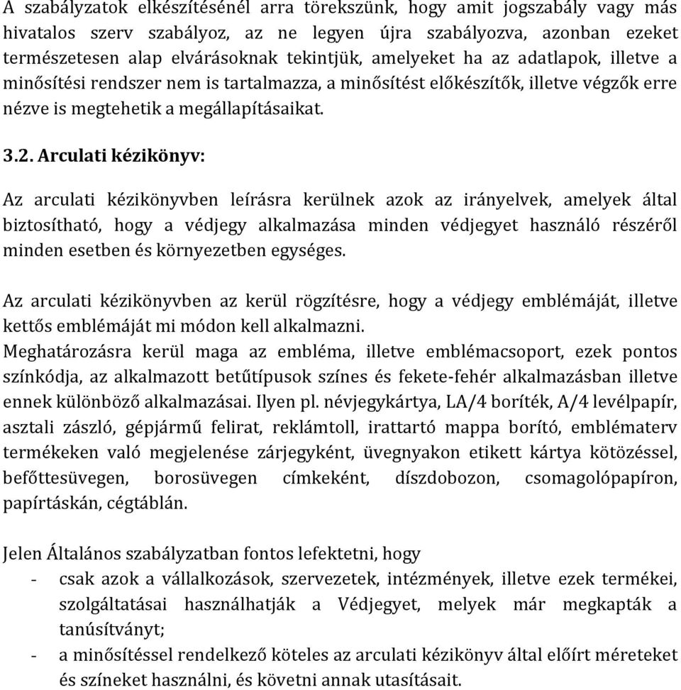 Arculati kézikönyv: Az arculati kézikönyvben leírásra kerülnek azok az irányelvek, amelyek által biztosítható, hogy a védjegy alkalmazása minden védjegyet használó részéről minden esetben és