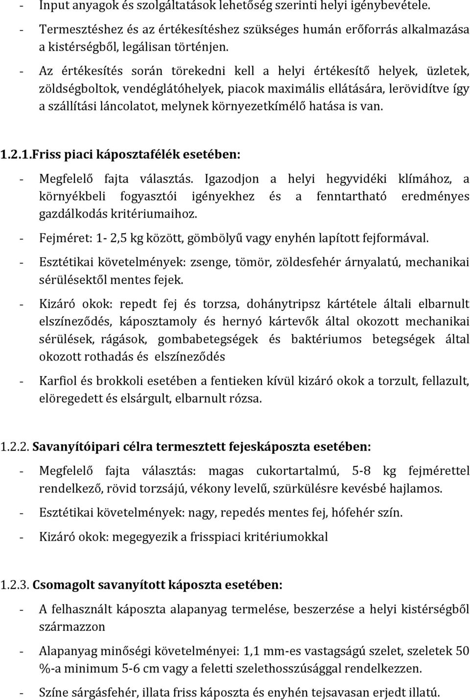 környezetkímélő hatása is van. 1.2.1.Friss piaci káposztafélék esetében: - Megfelelő fajta választás.