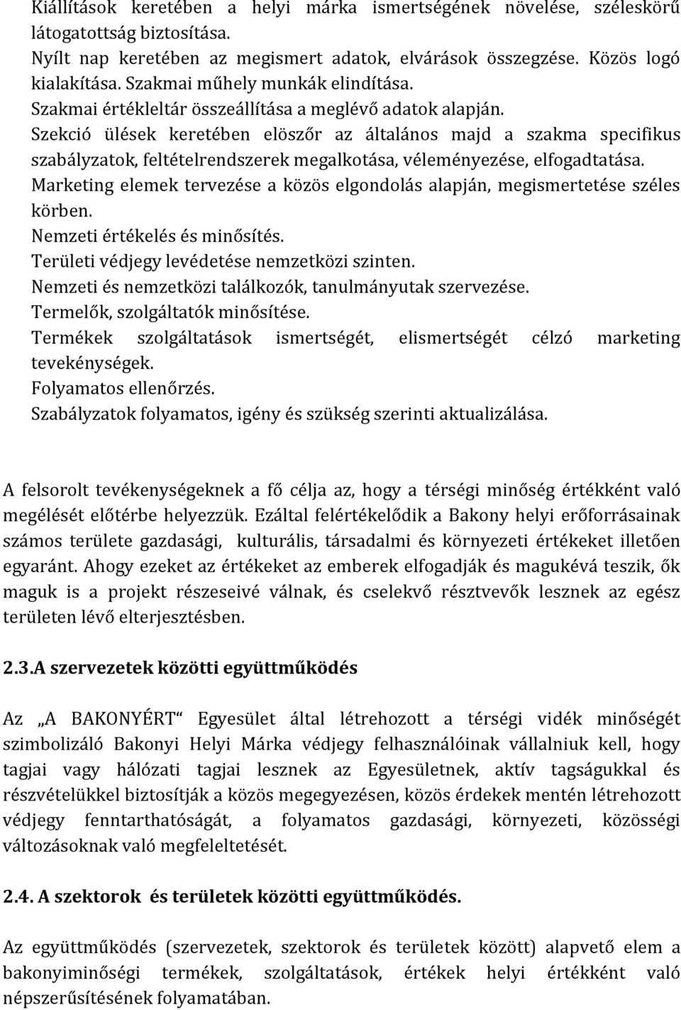 Szekció ülések keretében elöszőr az általános majd a szakma specifikus szabályzatok, feltételrendszerek megalkotása, véleményezése, elfogadtatása.