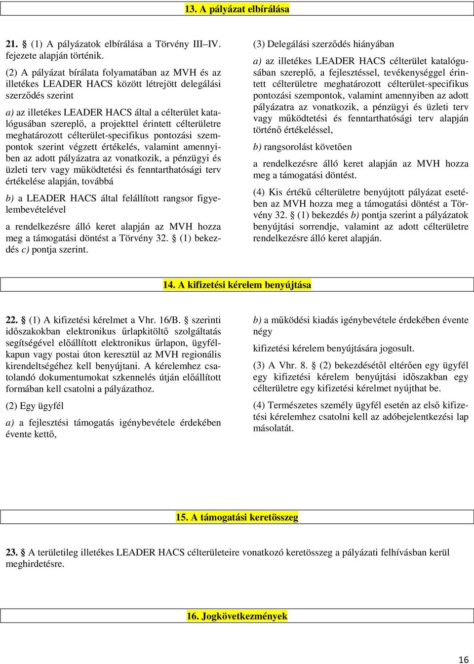 projekttel érintett célterületre meghatározott célterület-specifikus pontozási szempontok szerint végzett értékelés, valamint amennyiben az adott pályázatra az vonatkozik, a pénzügyi és üzleti terv