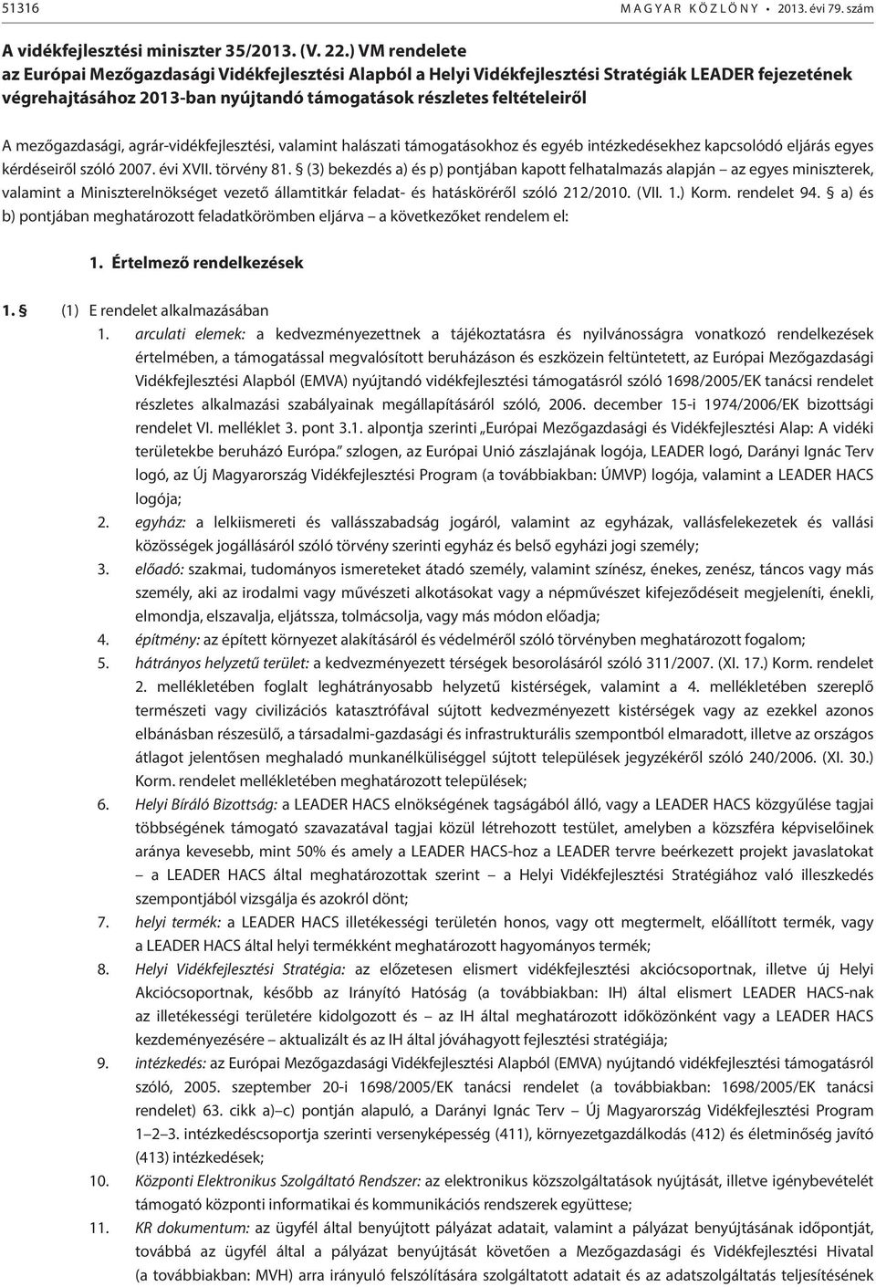 mezőgazdasági, agrár-vidékfejlesztési, valamint halászati támogatásokhoz és egyéb intézkedésekhez kapcsolódó eljárás egyes kérdéseiről szóló 2007. évi XVII. törvény 81.