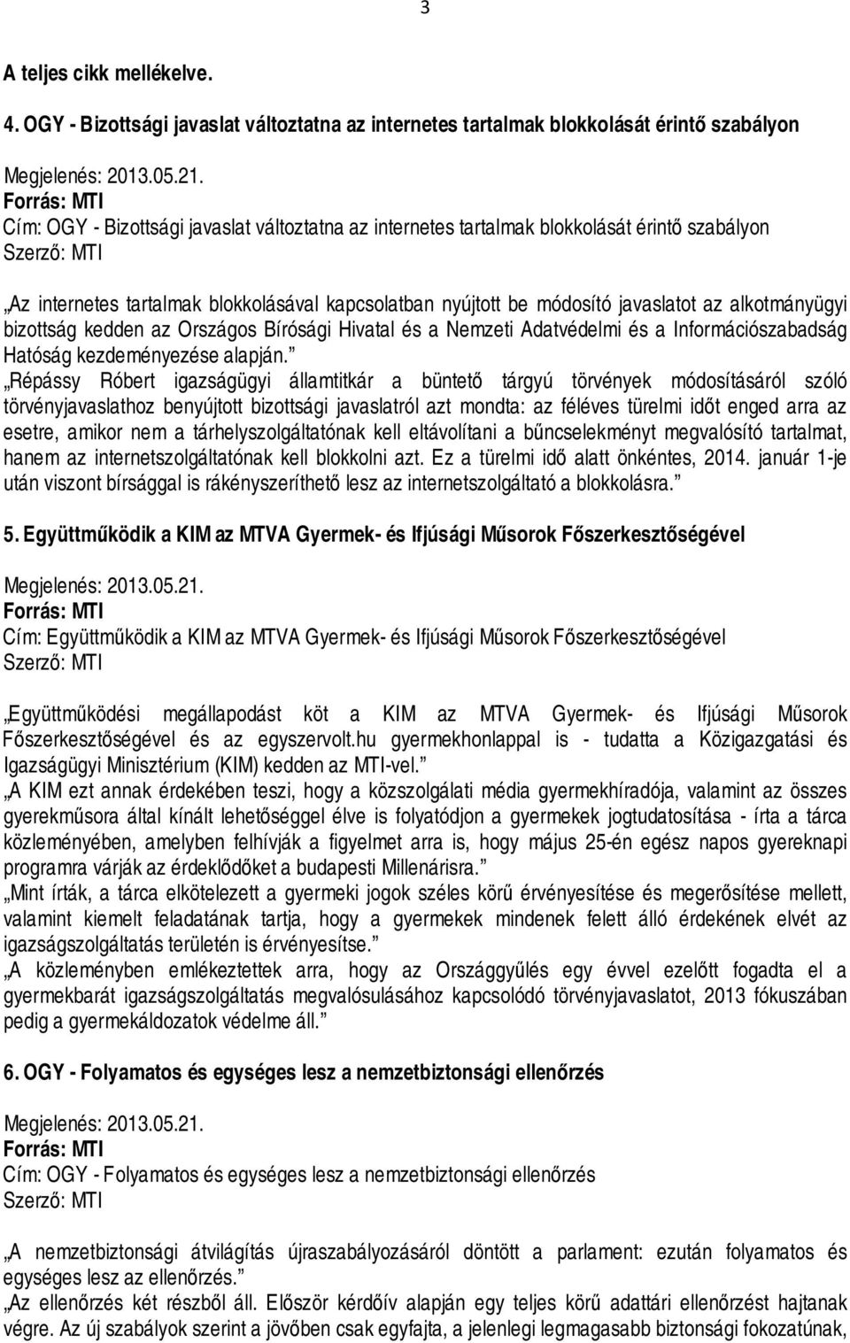 internetes tartalmak blokkolásával kapcsolatban nyújtott be módosító javaslatot az alkotmányügyi bizottság kedden az Országos Bírósági Hivatal és a Nemzeti Adatvédelmi és a Információszabadság