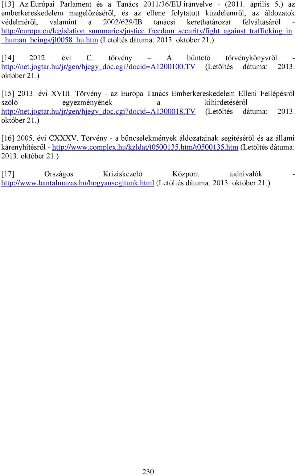 eu/legislation_summaries/justice_freedom_security/fight_against_trafficking_in _human_beings/jl0058_hu.htm (Letöltés dátuma: 2013. október 21.) [14] 2012. évi C.