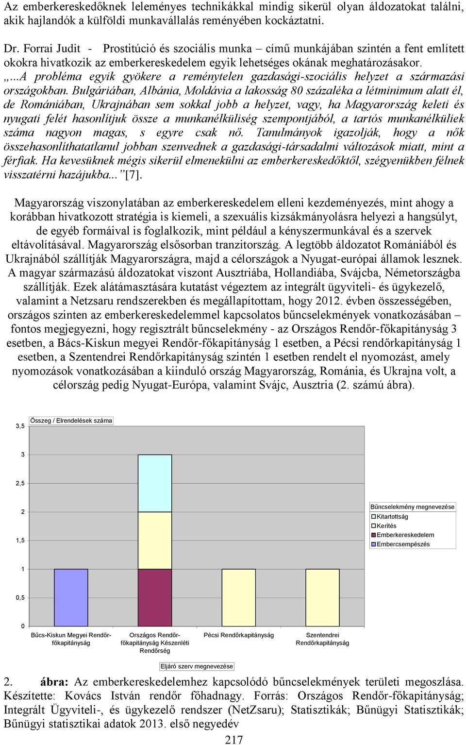 ...a probléma egyik gyökere a reménytelen gazdasági-szociális helyzet a származási országokban.