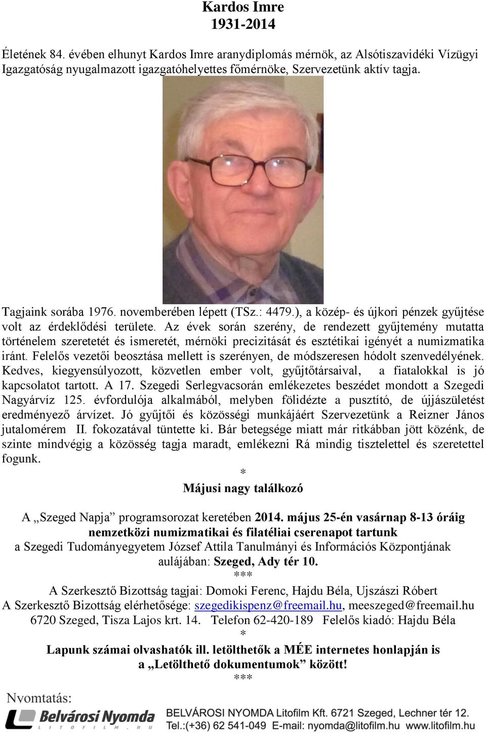 Az évek során szerény, de rendezett gyűjtemény mutatta történelem szeretetét és ismeretét, mérnöki precizitását és esztétikai igényét a numizmatika iránt.