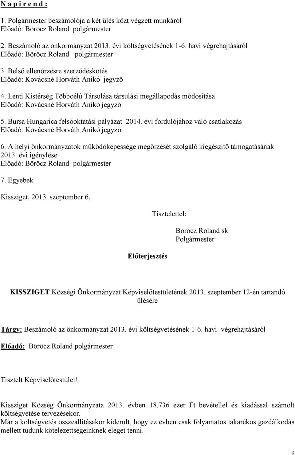 Lenti Kistérség Többcélú Társulása társulási megállapodás módosítása Előadó: Kovácsné Horváth Anikó jegyző 5. Bursa Hungarica felsőoktatási pályázat 2014.