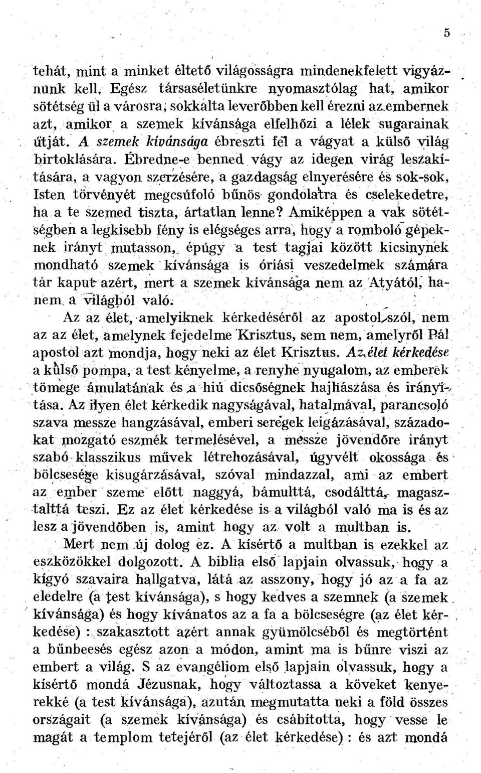 A szemek kívánsága ébreszti fel a vágyat a külső világ birtoklására.