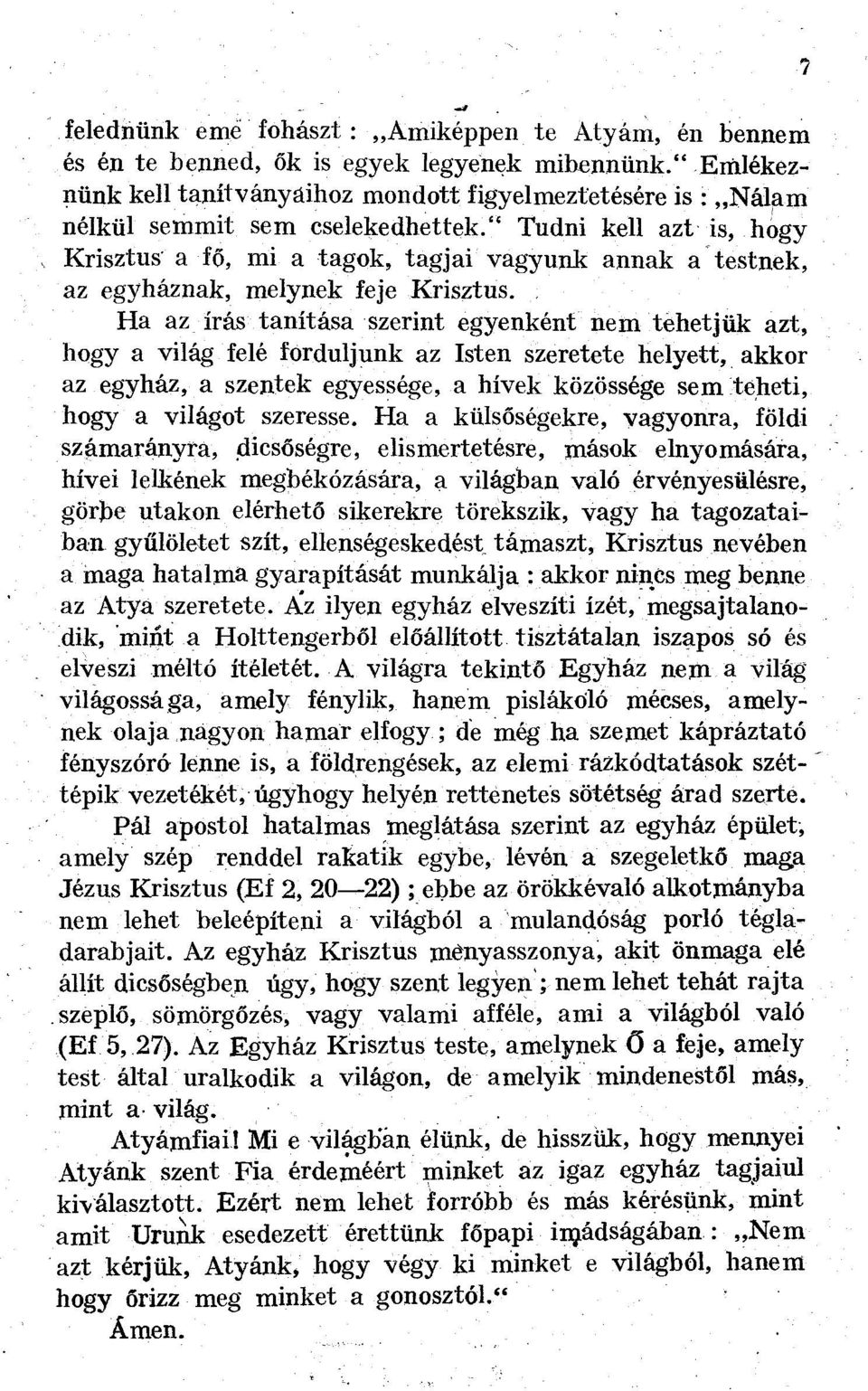 " Tudni kell azt is, h^gy Krisztus a fő, mi a tagok, tagjai vagyunk annak a testnek, az egyháznak, melynek feje Krisztus.