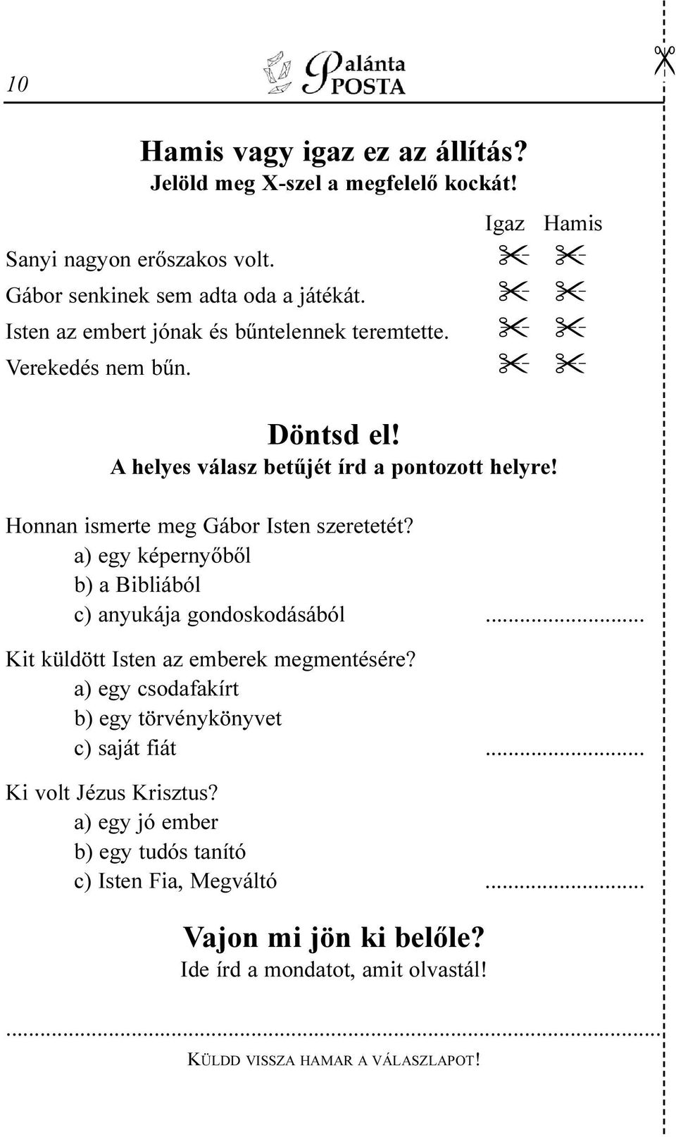 Honnan ismerte meg Gábor Isten szeretetét? a) egy képernyõbõl b) a Bibliából c) anyukája gondoskodásából... Kit küldött Isten az emberek megmentésére?