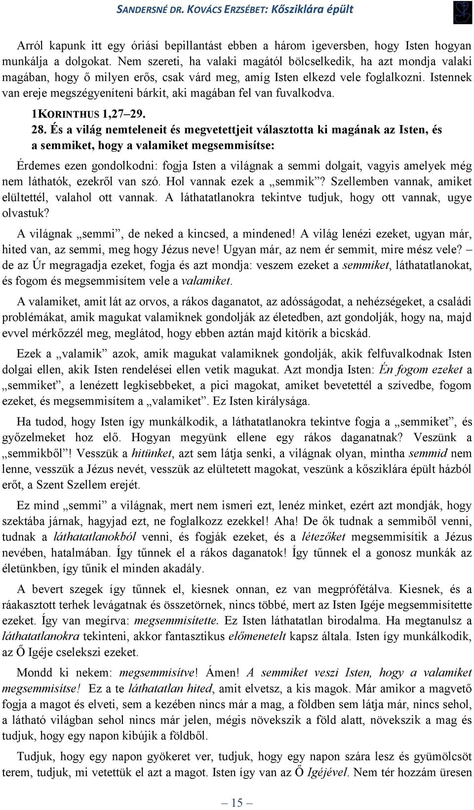 Istennek van ereje megszégyeníteni bárkit, aki magában fel van fuvalkodva. 1KORINTHUS 1,27 29. 28.