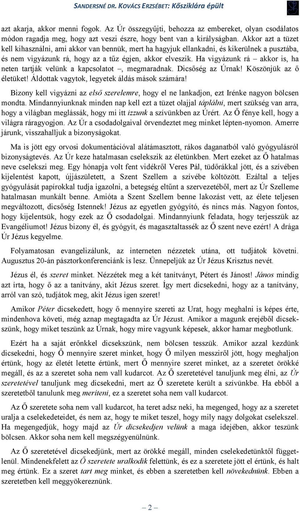 Ha vigyázunk rá akkor is, ha neten tartják velünk a kapcsolatot, megmaradnak. Dicsőség az Úrnak! Köszönjük az ő életüket! Áldottak vagytok, legyetek áldás mások számára!