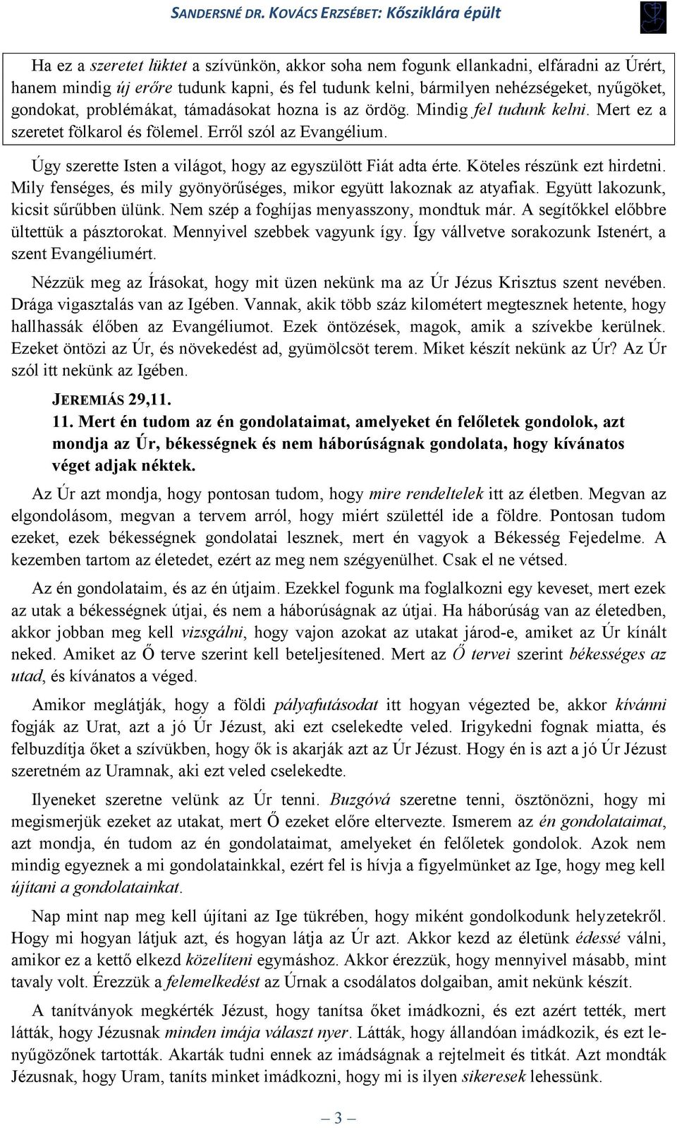 Köteles részünk ezt hirdetni. Mily fenséges, és mily gyönyörűséges, mikor együtt lakoznak az atyafiak. Együtt lakozunk, kicsit sűrűbben ülünk. Nem szép a foghíjas menyasszony, mondtuk már.