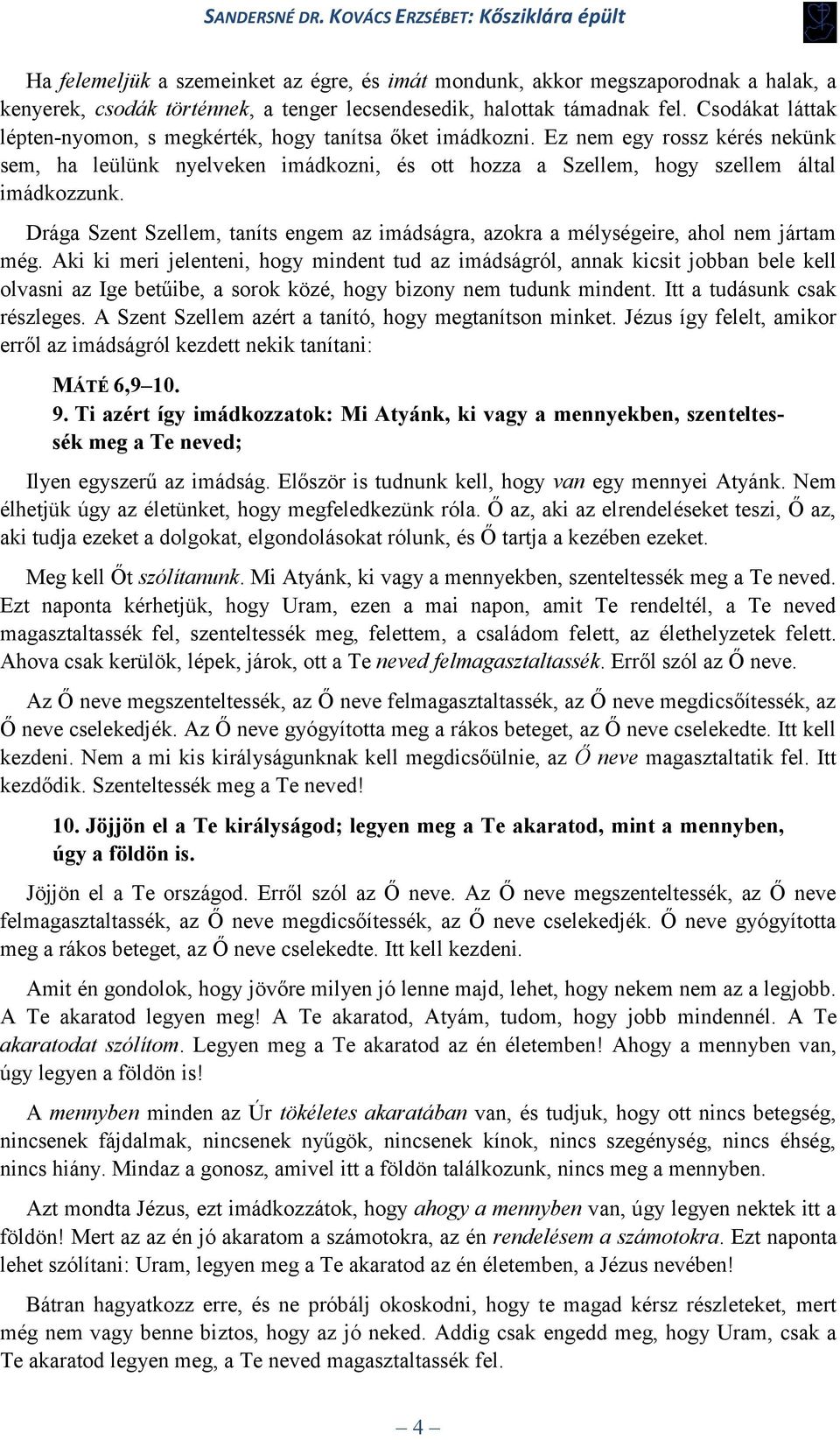 Drága Szent Szellem, taníts engem az imádságra, azokra a mélységeire, ahol nem jártam még.