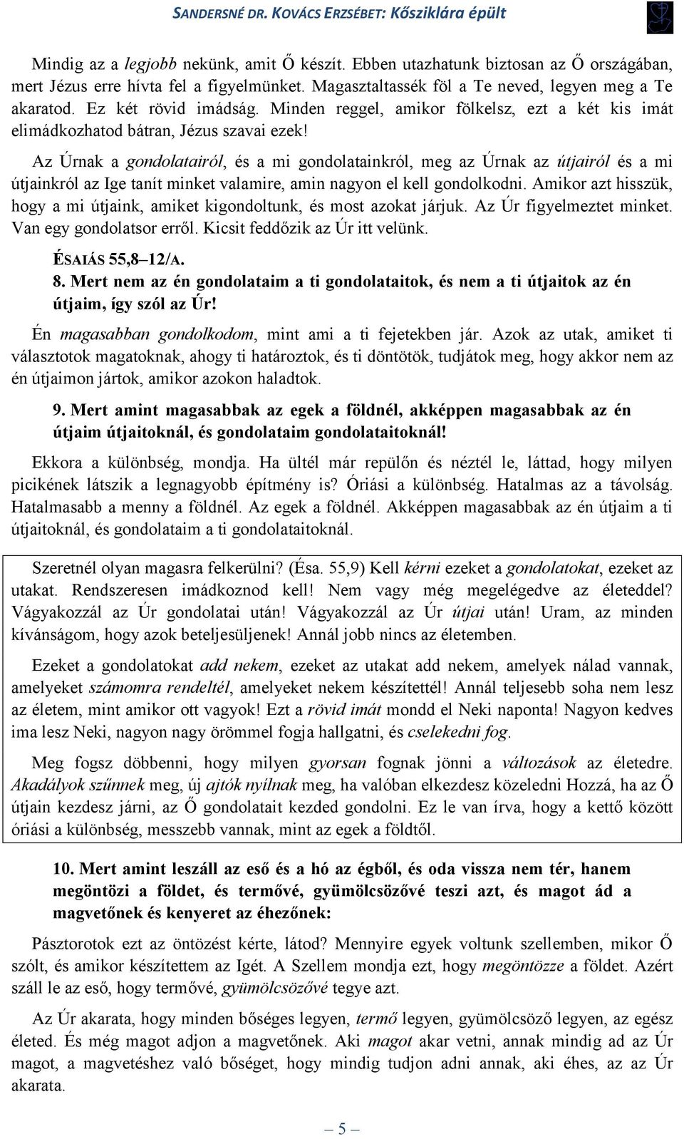 Az Úrnak a gondolatairól, és a mi gondolatainkról, meg az Úrnak az útjairól és a mi útjainkról az Ige tanít minket valamire, amin nagyon el kell gondolkodni.