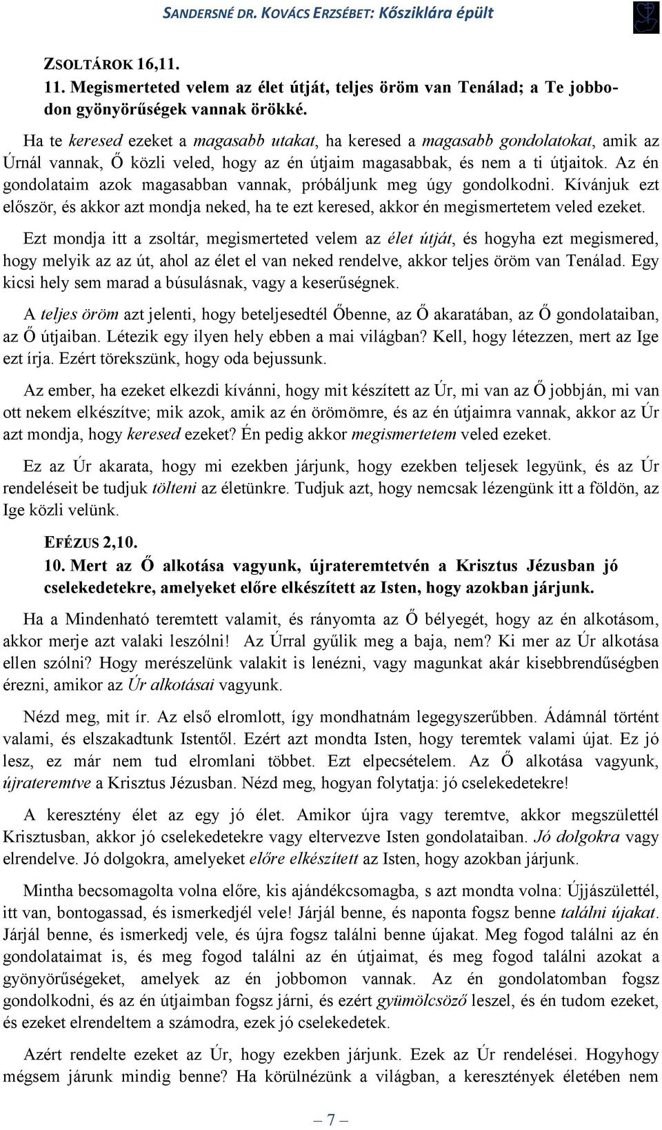 Az én gondolataim azok magasabban vannak, próbáljunk meg úgy gondolkodni. Kívánjuk ezt először, és akkor azt mondja neked, ha te ezt keresed, akkor én megismertetem veled ezeket.