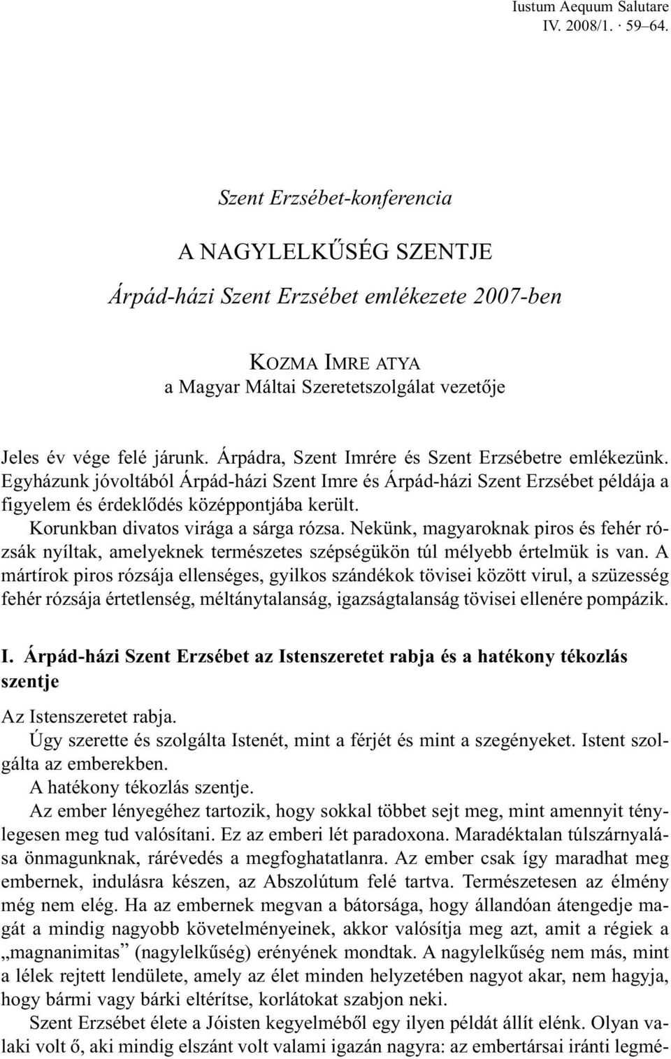 Árpádra, Szent Imrére és Szent Erzsébetre emlékezünk. Egyházunk jóvoltából Árpád-házi Szent Imre és Árpád-házi Szent Erzsébet példája a figyelem és érdeklõdés középpontjába került.