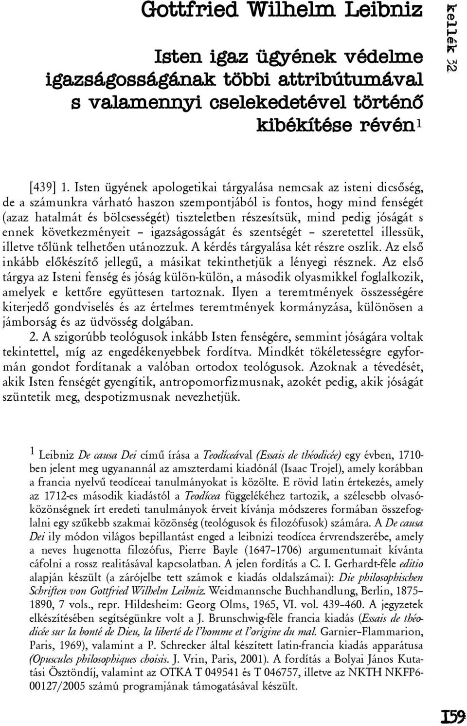 mind pedig jóságát s ennek következményeit igazságosságát és szentségét szeretettel illessük, illetve tõlünk telhetõen utánozzuk. A kérdés tárgyalása két részre oszlik.