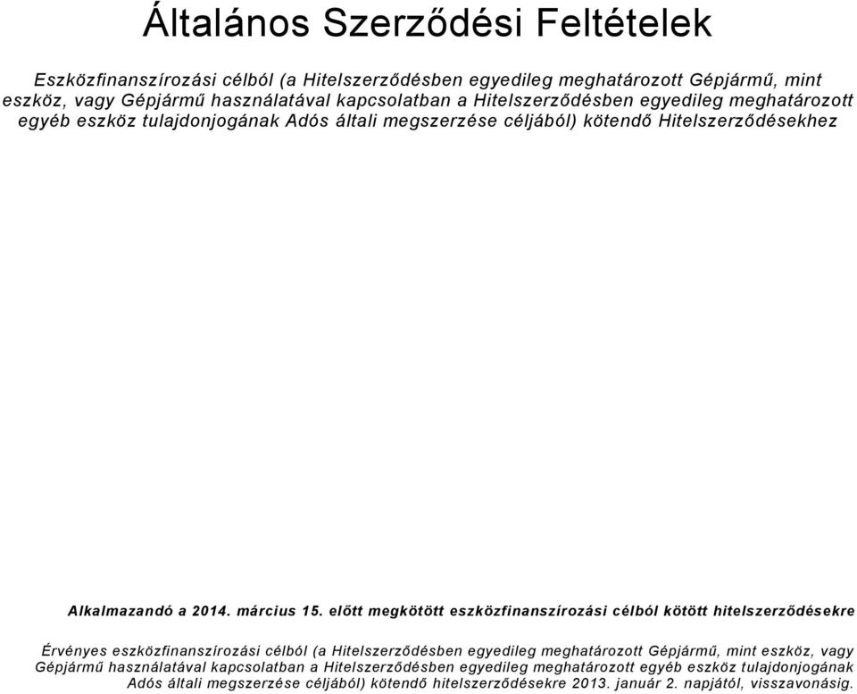 előtt megkötött eszközfinanszírozási célból kötött hitelszerződésekre Érvényes eszközfinanszírozási célból (a Hitelszerződésben egyedileg meghatározott Gépjármű, mint eszköz, vagy