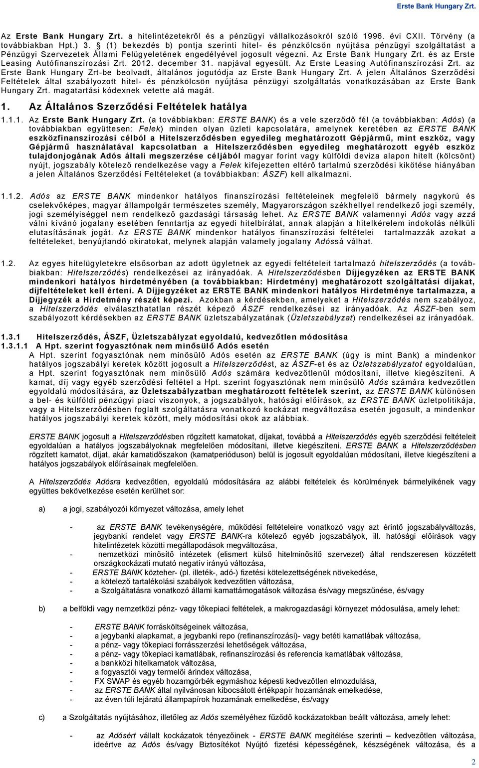 és az Erste Leasing Autófinanszírozási Zrt. 2012. december 31. napjával egyesült. Az Erste Leasing Autófinanszírozási Zrt.