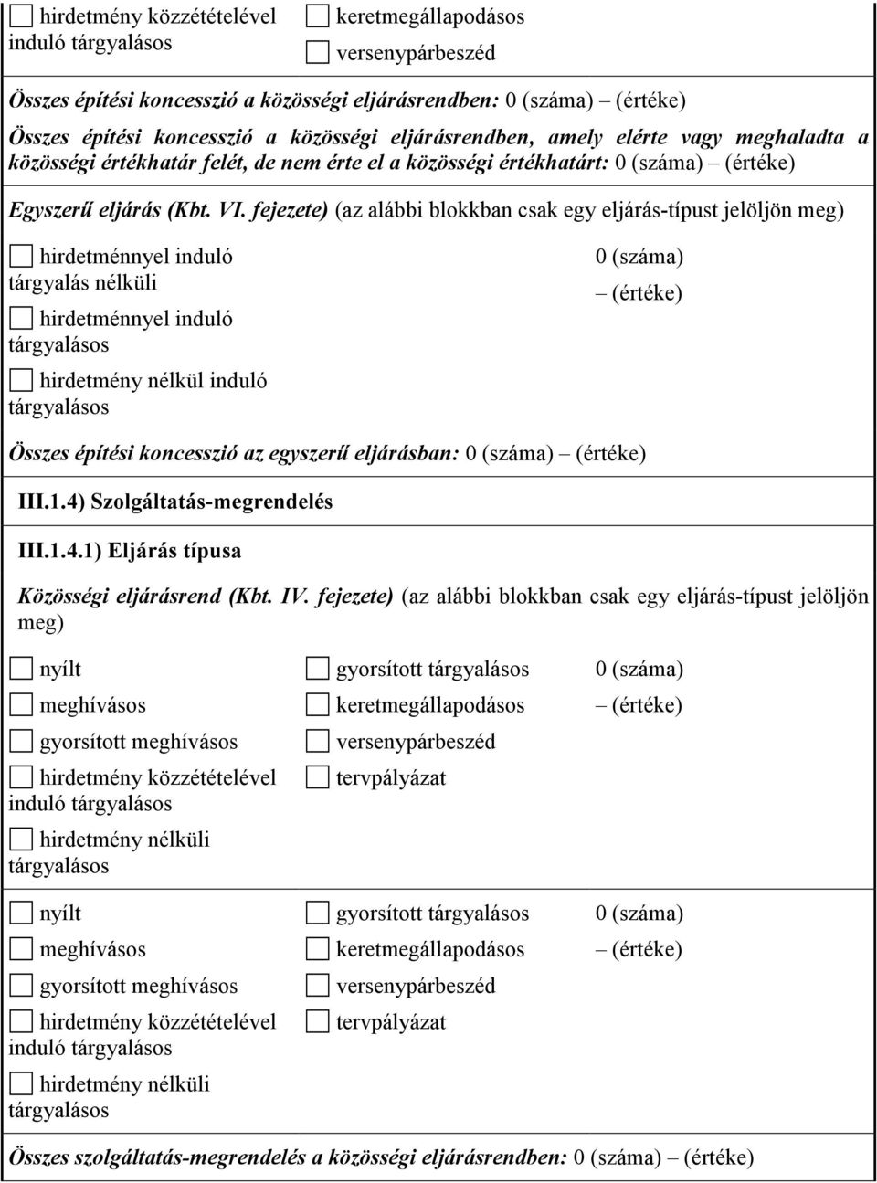 III.1.4) Szolgáltatás-megrendelés III.1.4.1) Eljárás típusa Közösségi eljárásrend (Kbt. IV.