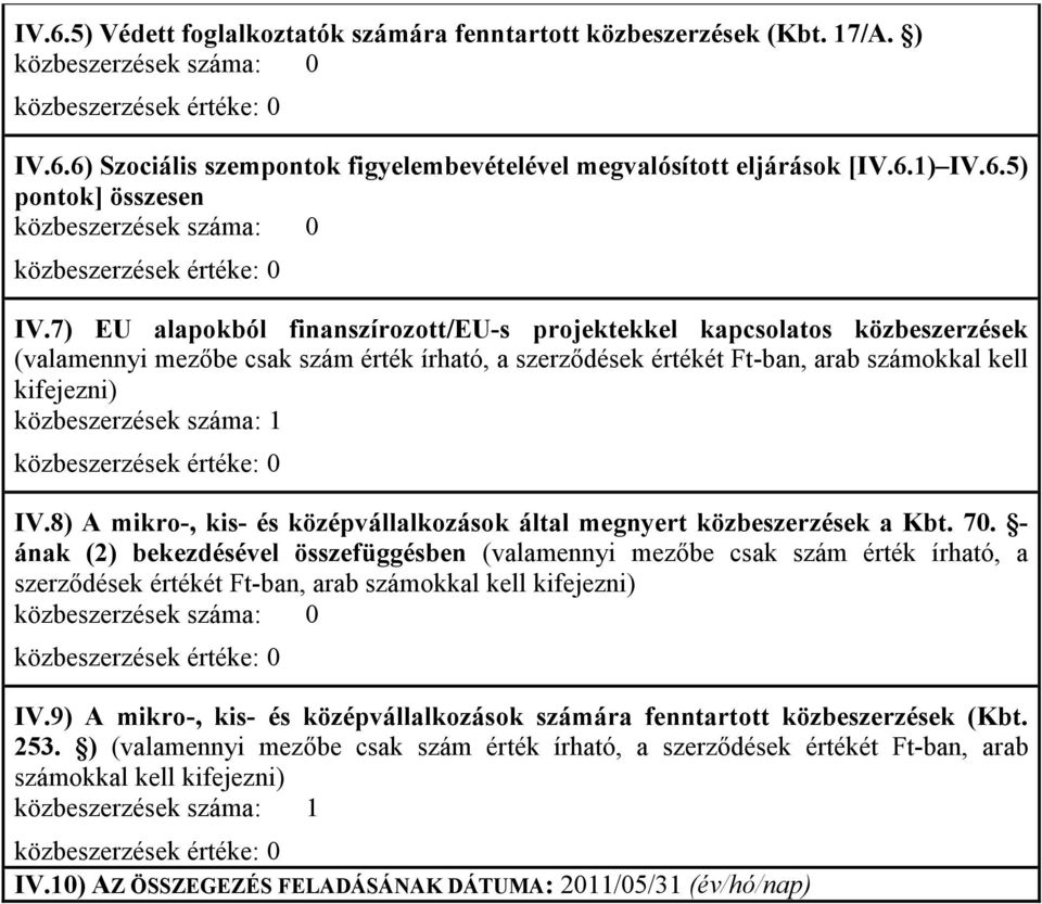 száma: 1 IV.8) A mikro-, kis- és középvállalkozások által megnyert közbeszerzések a Kbt. 70.