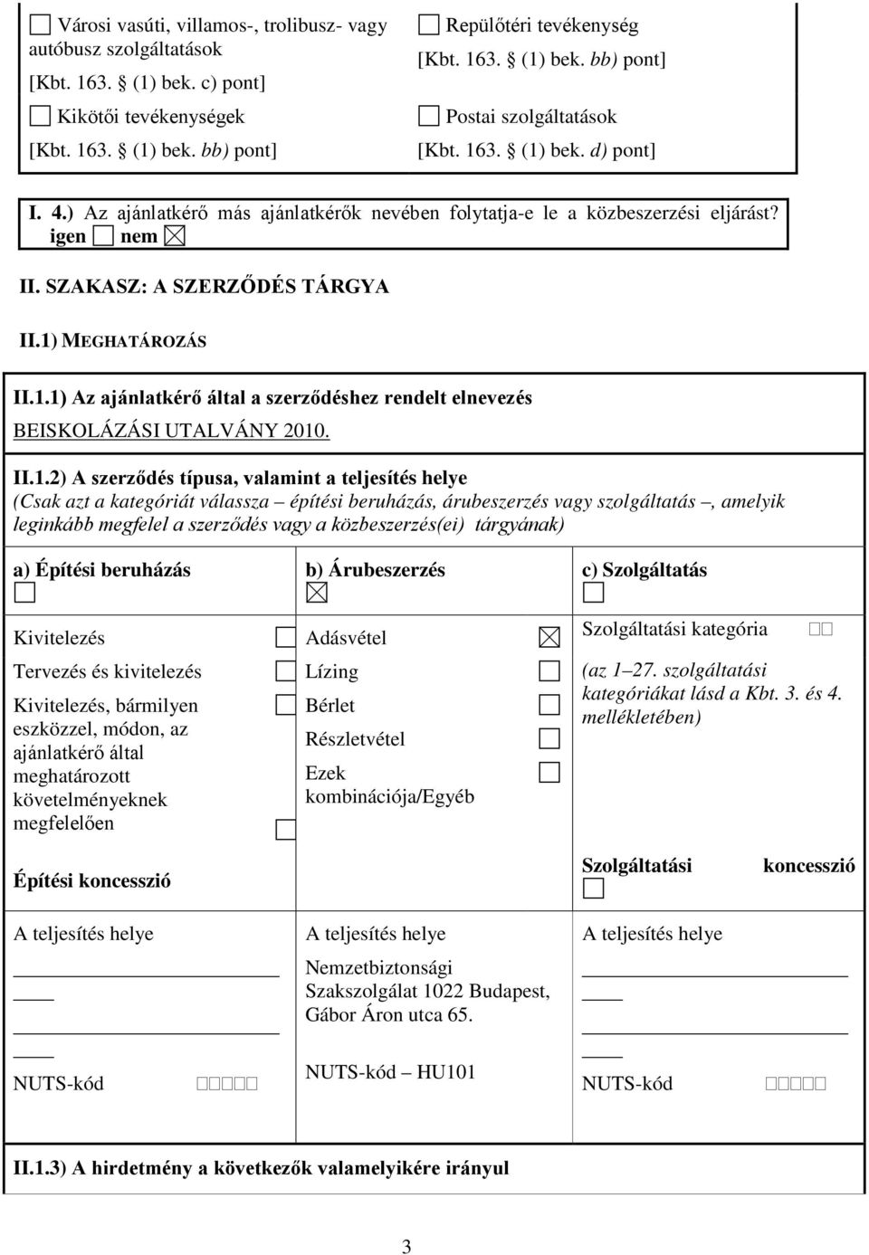 II.1.2) A szerződés típusa, valamint a teljesítés helye (Csak azt a kategóriát válassza építési beruházás, árubeszerzés vagy szolgáltatás, amelyik leginkább megfelel a szerződés vagy a