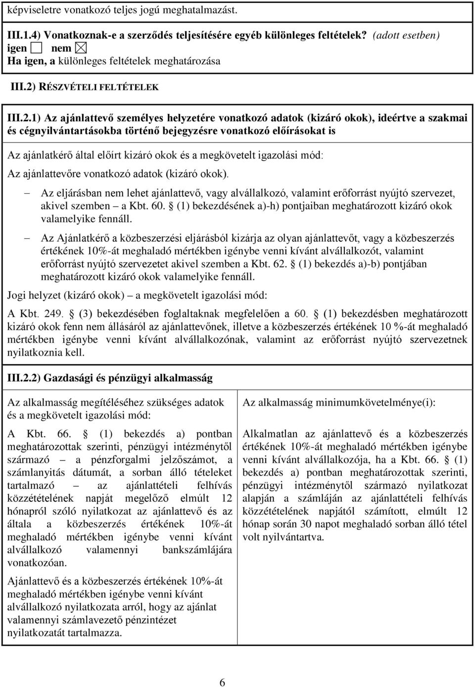 ajánlatkérő által előírt kizáró okok és a megkövetelt igazolási mód: Az ajánlattevőre vonatkozó adatok (kizáró okok).