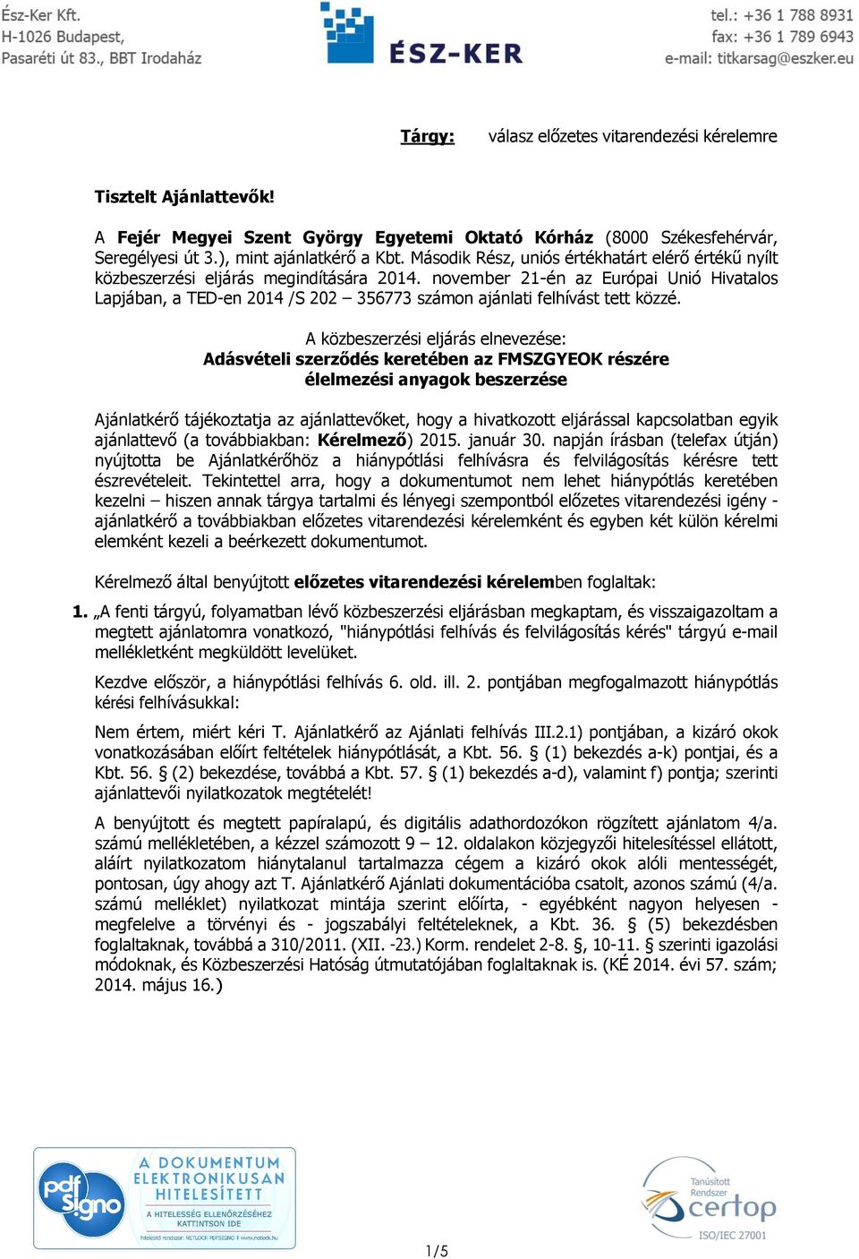 november 21-én az Európai Unió Hivatalos Lapjában, a TED-en 2014 /S 202 356773 számon ajánlati felhívást tett közzé.